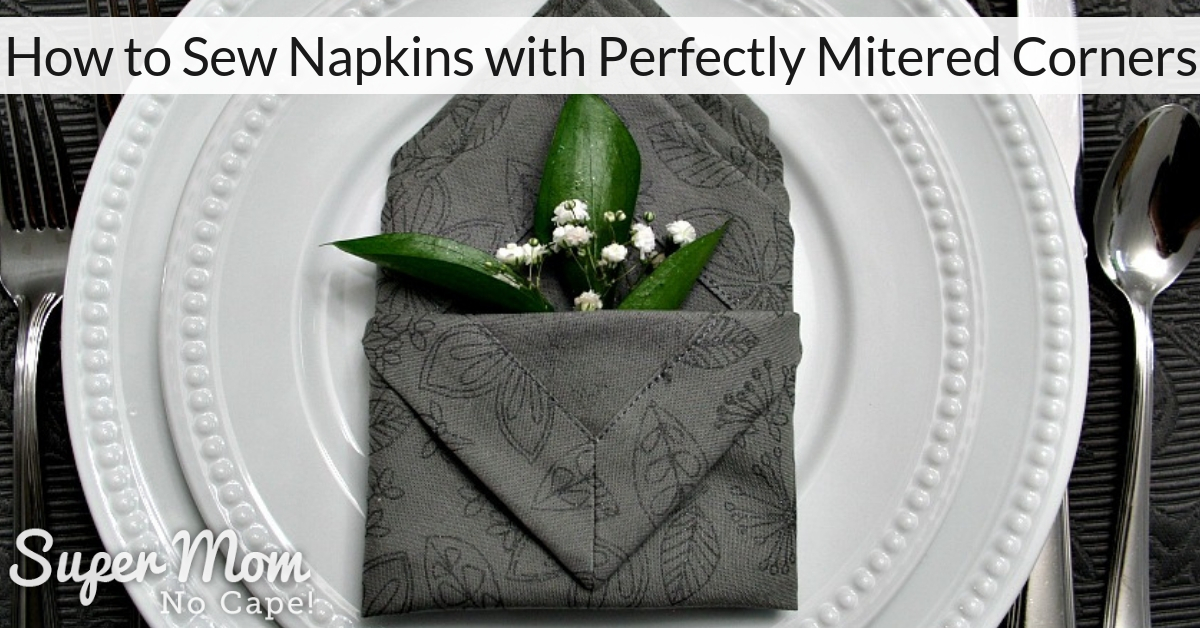 https://www.supermomnocape.com/wp-content/uploads/2019/02/How-to-Sew-Napkins-with-Perfectly-Mitered-Corners-social-media-image.jpg