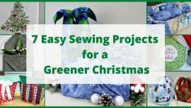 Horizontal collage photo of seven sewing projects with a text overlay saying 7 easy sewing projects for a greener Christmas.